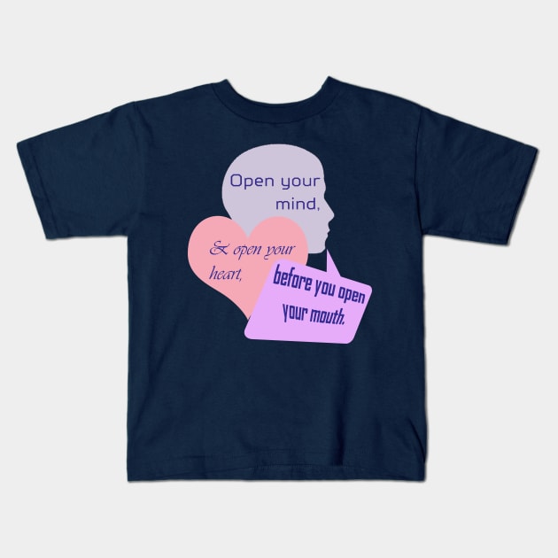 Open Your Mind and Heart Before Your Mouth pastel colors Kids T-Shirt by Klssaginaw